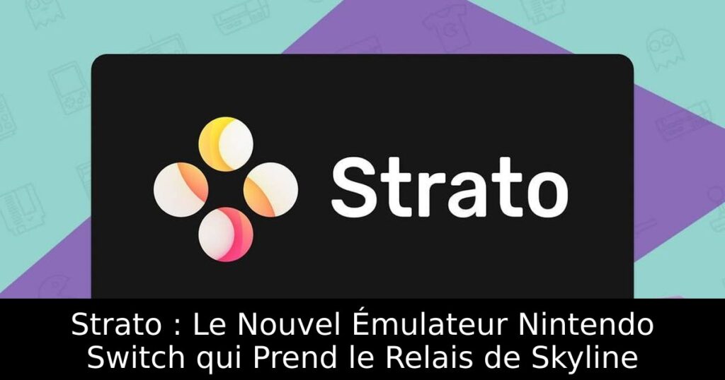 Strato : Le Nouvel Émulateur Nintendo Switch qui Prend le Relais de Skyline