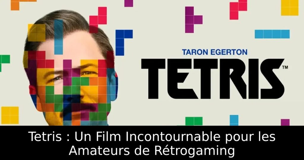 Tetris : Un Film Incontournable pour les Amateurs de Rétrogaming