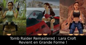 Tomb Raider Remastered : Lara Croft Revient en Grande Forme !