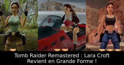 Tomb Raider Remastered : Lara Croft Revient en Grande Forme !
