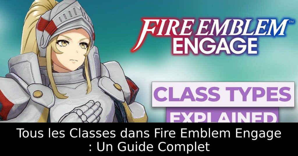 Tous les Classes dans Fire Emblem Engage : Un Guide Complet