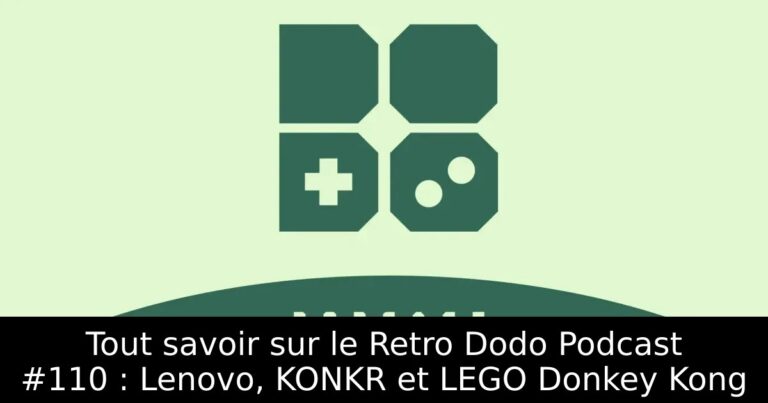 Tout savoir sur le Retro Dodo Podcast #110 : Lenovo, KONKR et LEGO Donkey Kong