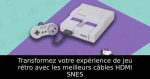 Transformez votre expérience de jeu rétro avec les meilleurs câbles HDMI SNES