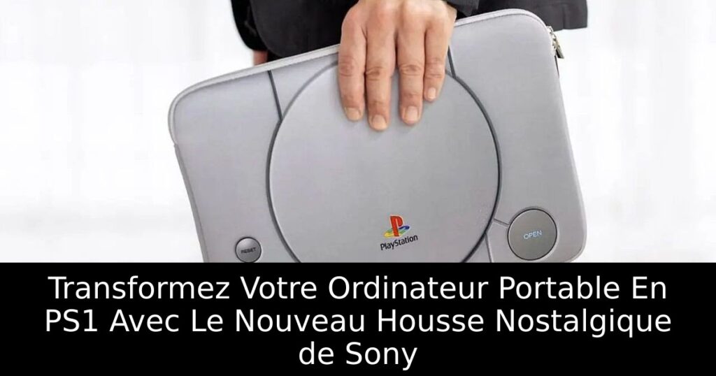 Transformez Votre Ordinateur Portable En PS1 Avec Le Nouveau Housse Nostalgique de Sony