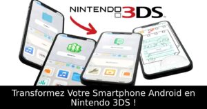 Transformez Votre Smartphone Android en Nintendo 3DS !