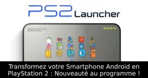 Transformez votre Smartphone Android en PlayStation 2 : Nouveauté au programme !