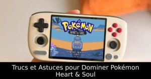 Trucs et Astuces pour Dominer Pokémon Heart & Soul