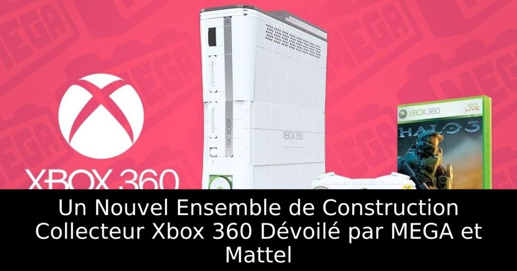Un Nouvel Ensemble de Construction Collecteur Xbox 360 Dévoilé par MEGA et Mattel