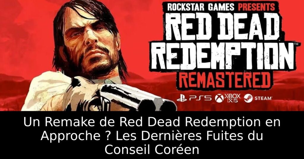 Un Remake de Red Dead Redemption en Approche ? Les Dernières Fuites du Conseil Coréen
