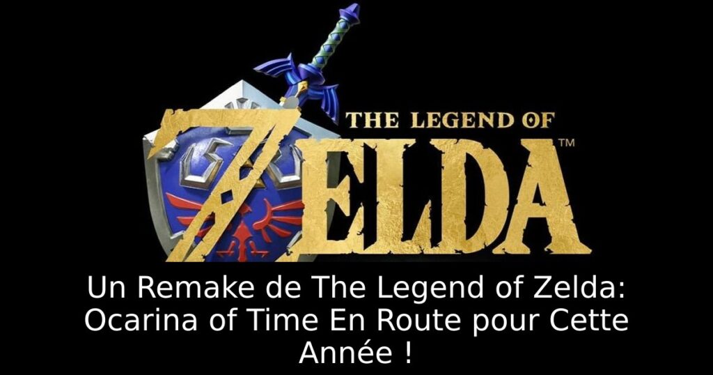 Un Remake de The Legend of Zelda: Ocarina of Time En Route pour Cette Année !