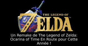 Un Remake de The Legend of Zelda: Ocarina of Time En Route pour Cette Année !