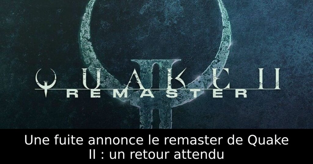 Une fuite annonce le remaster de Quake II : un retour attendu