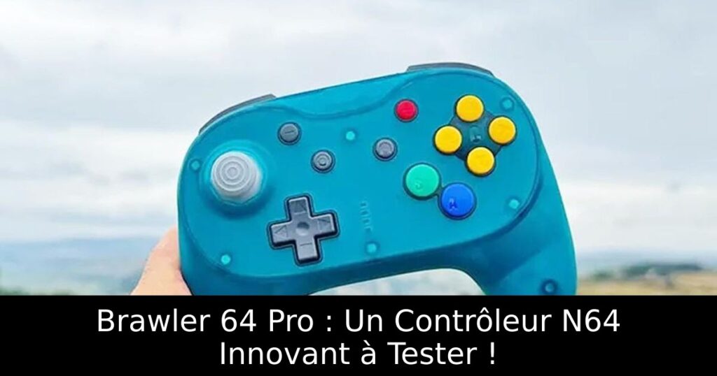 Brawler 64 Pro : Un Contrôleur N64 Innovant à Tester !