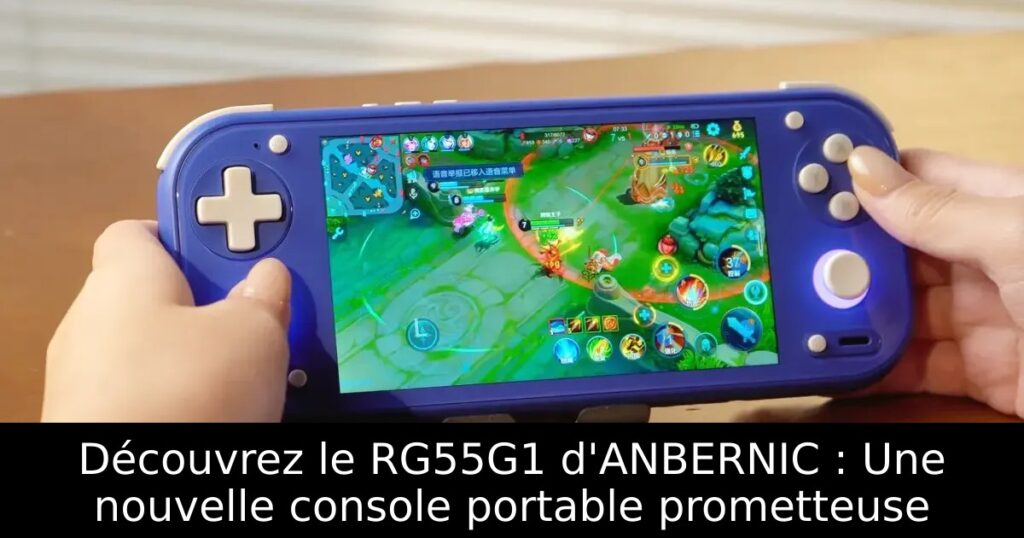 Découvrez le RG55G1 d'ANBERNIC : Une nouvelle console portable prometteuse