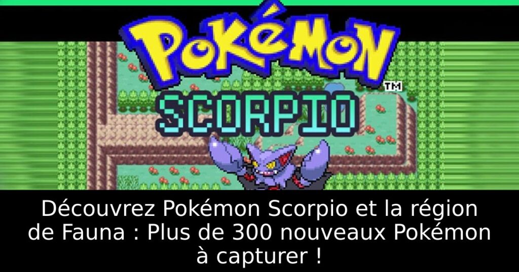 Découvrez Pokémon Scorpio et la région de Fauna : Plus de 300 nouveaux Pokémon à capturer !