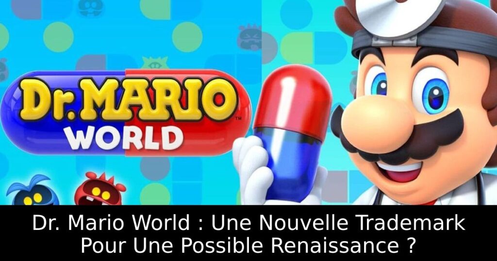 Dr. Mario World : Une Nouvelle Trademark Pour Une Possible Renaissance ?