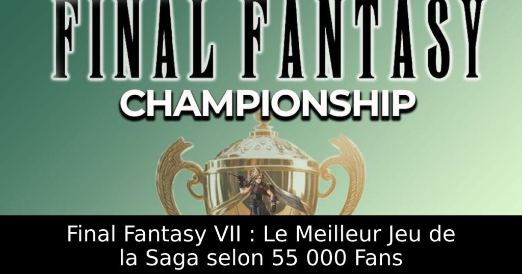Final Fantasy VII : Le Meilleur Jeu de la Saga selon 55 000 Fans