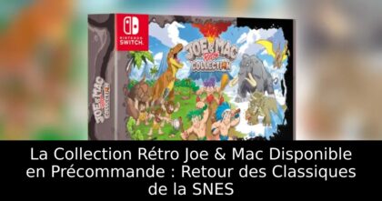 La Collection Rétro Joe & Mac Disponible en Précommande : Retour des Classiques de la SNES