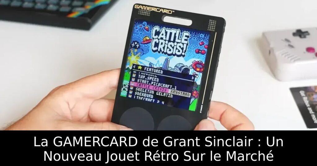 La GAMERCARD de Grant Sinclair : Un Nouveau Jouet Rétro Sur le Marché