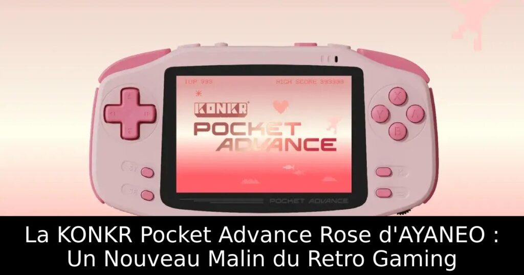 La KONKR Pocket Advance Rose d'AYANEO : Un Nouveau Malin du Retro Gaming