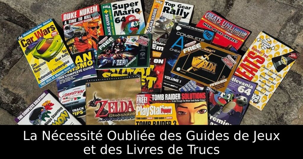 La Nécessité Oubliée des Guides de Jeux et des Livres de Trucs
