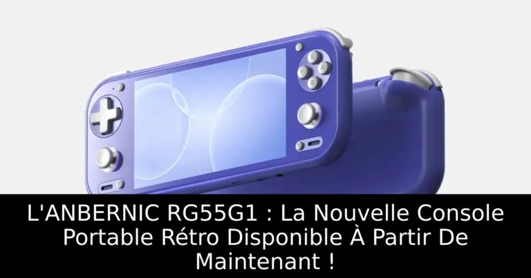 L'ANBERNIC RG55G1 : La Nouvelle Console Portable Rétro Disponible À Partir De Maintenant !