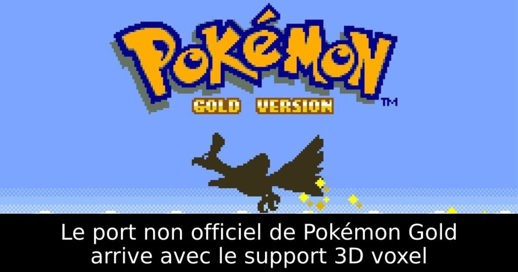 Le port non officiel de Pokémon Gold arrive avec le support 3D voxel