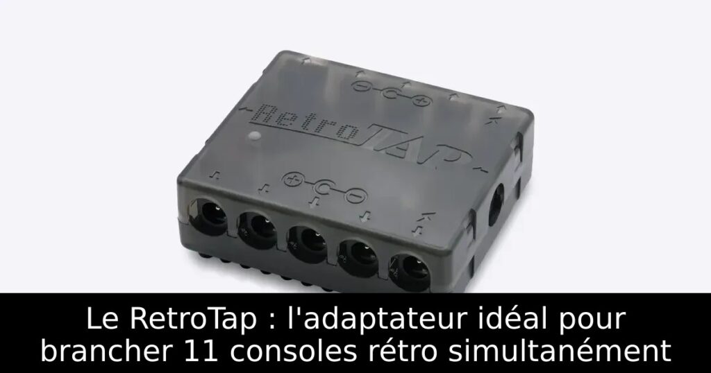 Le RetroTap : l'adaptateur idéal pour brancher 11 consoles rétro simultanément