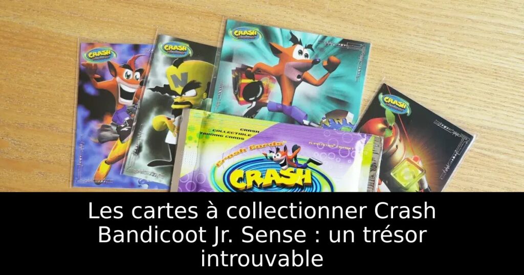 Les cartes à collectionner Crash Bandicoot Jr. Sense : un trésor introuvable