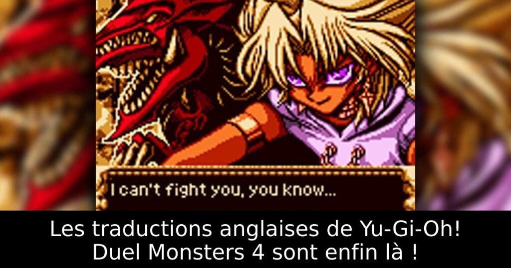 Les traductions anglaises de Yu-Gi-Oh! Duel Monsters 4 sont enfin là !