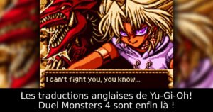 Les traductions anglaises de Yu-Gi-Oh! Duel Monsters 4 sont enfin là !