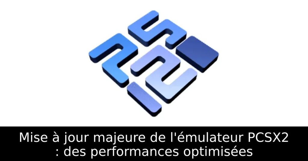Mise à jour majeure de l'émulateur PCSX2 : des performances optimisées