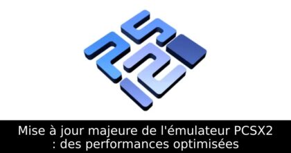 Mise à jour majeure de l&rsquo;émulateur PCSX2 : des performances optimisées