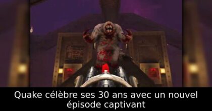 Quake célèbre ses 30 ans avec un nouvel épisode captivant