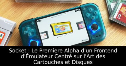 Socket : Le Premiere Alpha d&rsquo;un Frontend d&rsquo;Émulateur Centré sur l&rsquo;Art des Cartouches et Disques