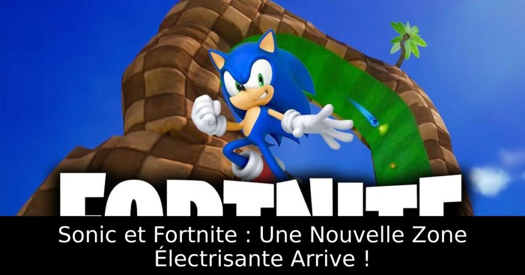 Sonic et Fortnite : Une Nouvelle Zone Électrisante Arrive !