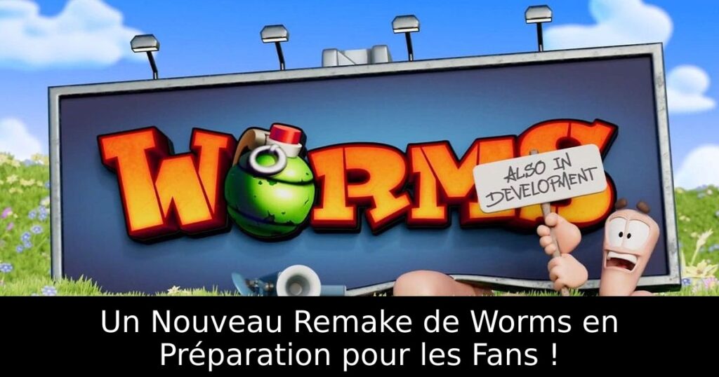 Un Nouveau Remake de Worms en Préparation pour les Fans !