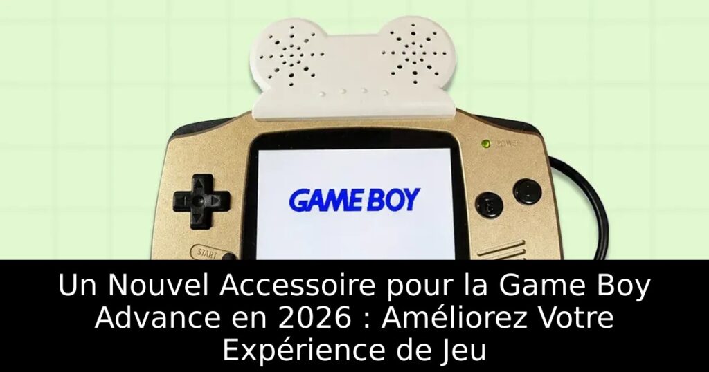Un Nouvel Accessoire pour la Game Boy Advance en 2026 : Améliorez Votre Expérience de Jeu