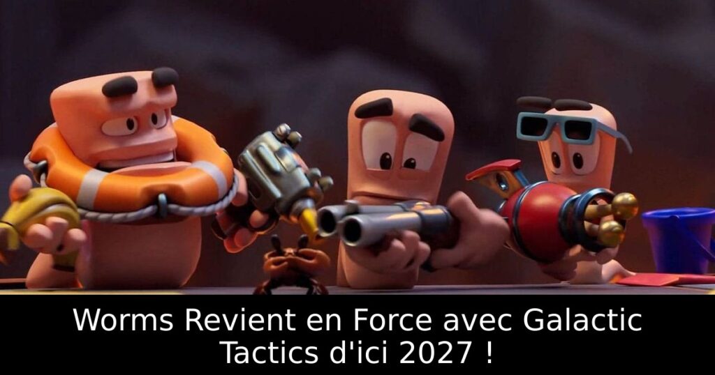 Worms Revient en Force avec Galactic Tactics d'ici 2027 !