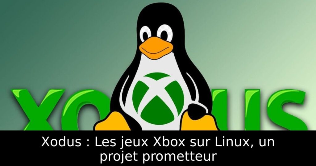 Xodus : Les jeux Xbox sur Linux, un projet prometteur