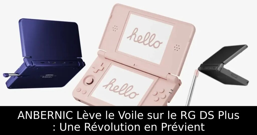 ANBERNIC Lève le Voile sur le RG DS Plus : Une Révolution en Prévient