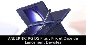 ANBERNIC RG DS Plus : Prix et Date de Lancement Dévoilés