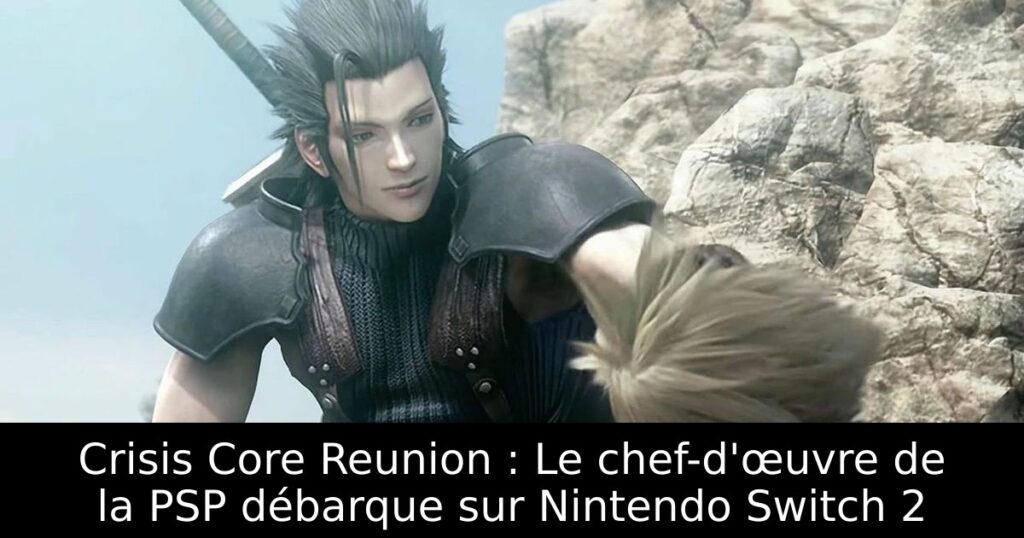 Crisis Core Reunion : Le chef-d'œuvre de la PSP débarque sur Nintendo Switch 2