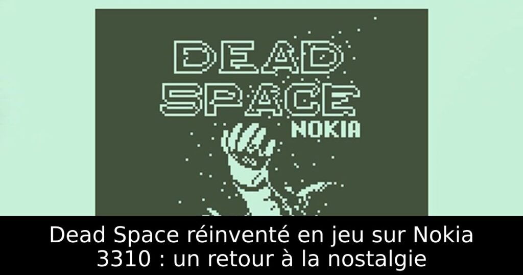 Dead Space réinventé en jeu sur Nokia 3310 : un retour à la nostalgie