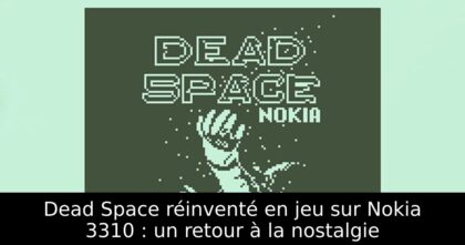 Dead Space réinventé en jeu sur Nokia 3310 : un retour à la nostalgie