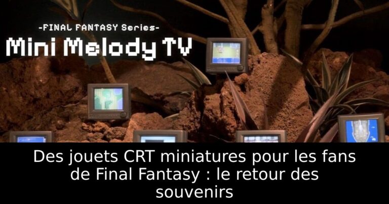 Des jouets CRT miniatures pour les fans de Final Fantasy : le retour des souvenirs