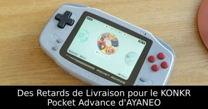 Des Retards de Livraison pour le KONKR Pocket Advance d&rsquo;AYANEO