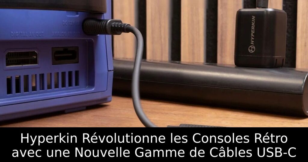 Hyperkin Révolutionne les Consoles Rétro avec une Nouvelle Gamme de Câbles USB-C