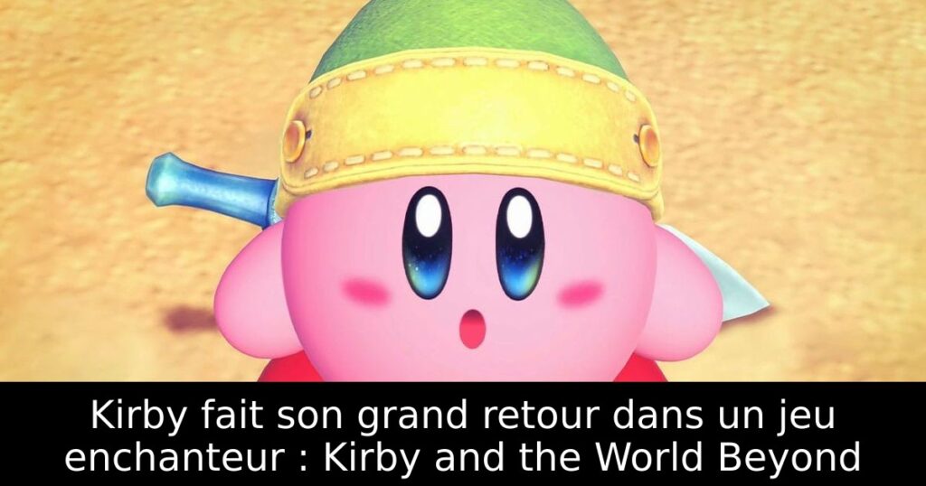 Kirby fait son grand retour dans un jeu enchanteur : Kirby and the World Beyond