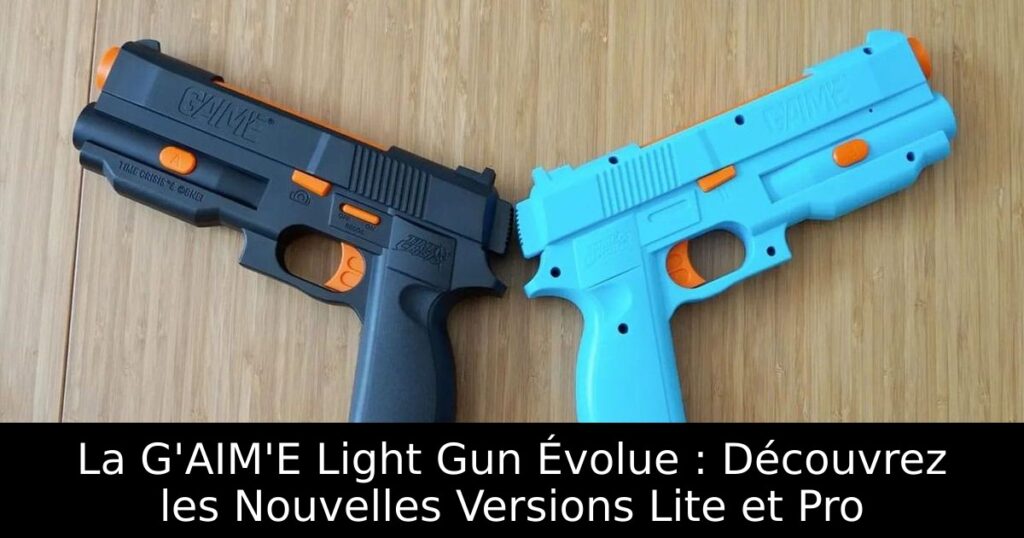 La G'AIM'E Light Gun Évolue : Découvrez les Nouvelles Versions Lite et Pro